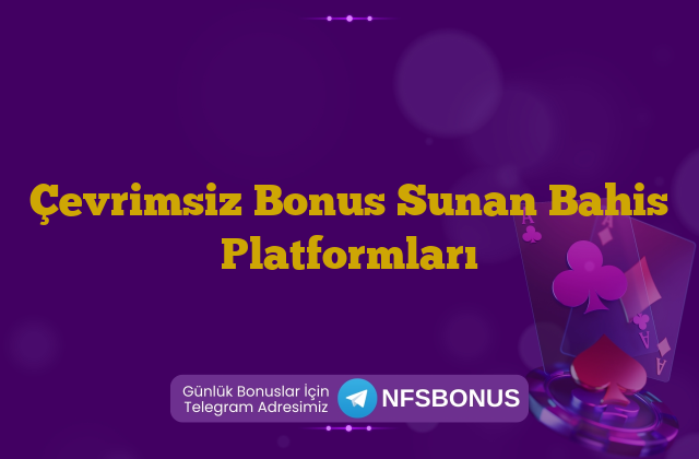 Çevrimsiz Bonus Sunan Bahis Platformları