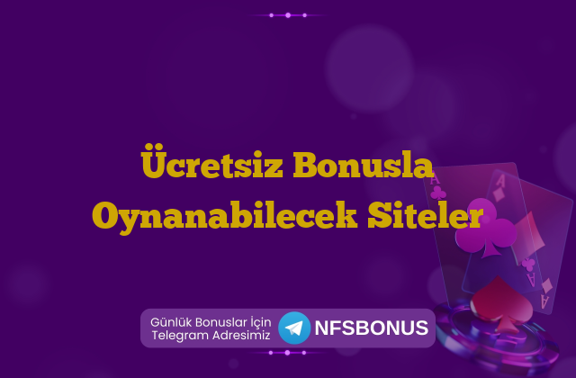 Ücretsiz Bonusla Oynanabilecek Siteler