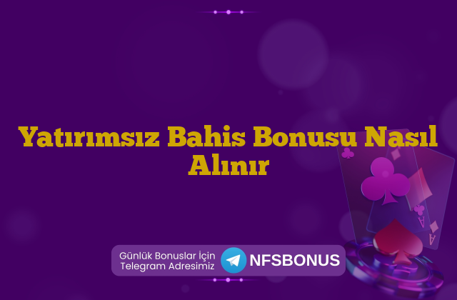 Yatırımsız Bahis Bonusu Nasıl Alınır